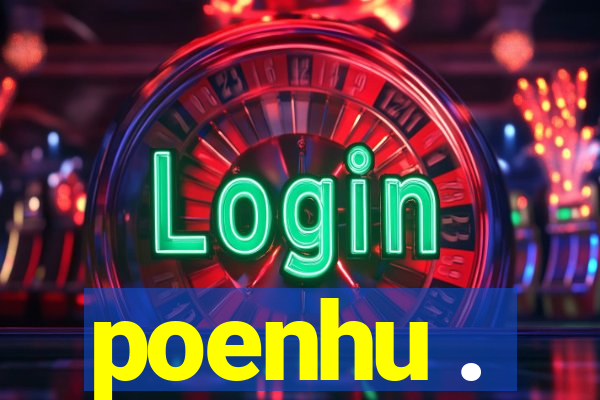 poenhu .